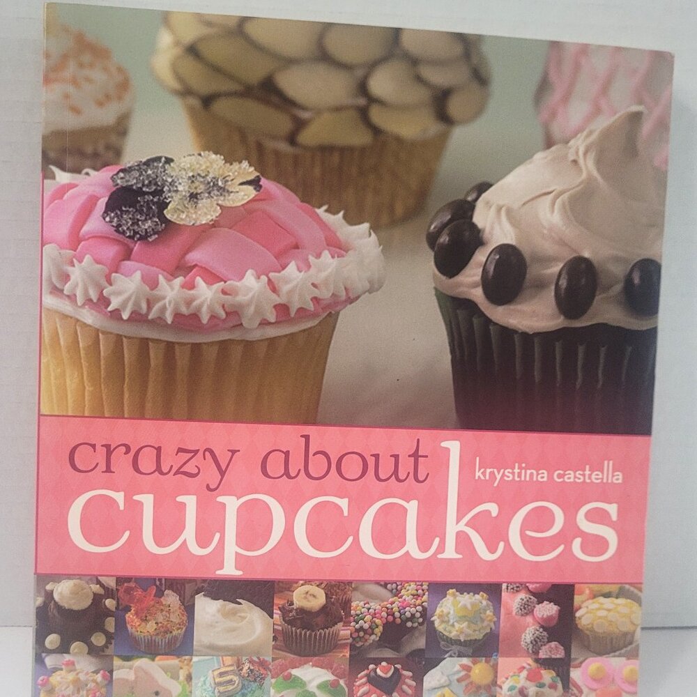 CRAZY ABOUT CUPCAKES Cookbook By Krystina Castella Fun Yummy Decorative 2006